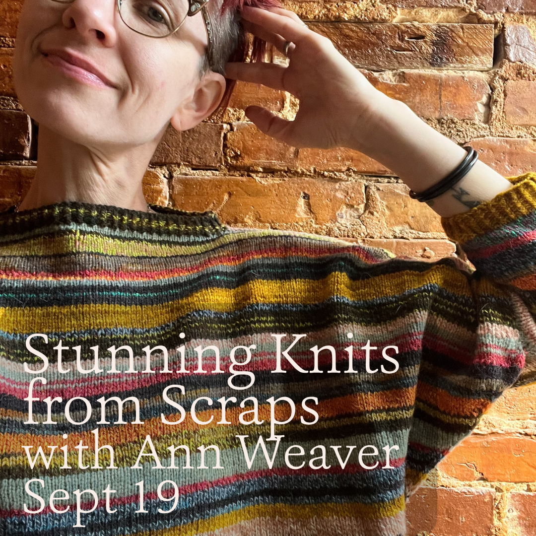 Stunning Knits from Scraps with Ann Weaver (p) - September 19