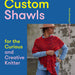 Custom Shawls for the Curious and Creative Knitter in Tools - books | String Theory Yarn Co