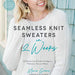 Seamless Knit Sweaters in 2 Weeks - String Theory Yarn Co
